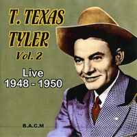 T.Texas Tyler - T.Texas Tyler, Vol. 2 - Live 1948-1950